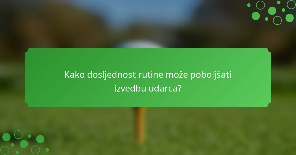 Kako dosljednost rutine može poboljšati izvedbu udarca?