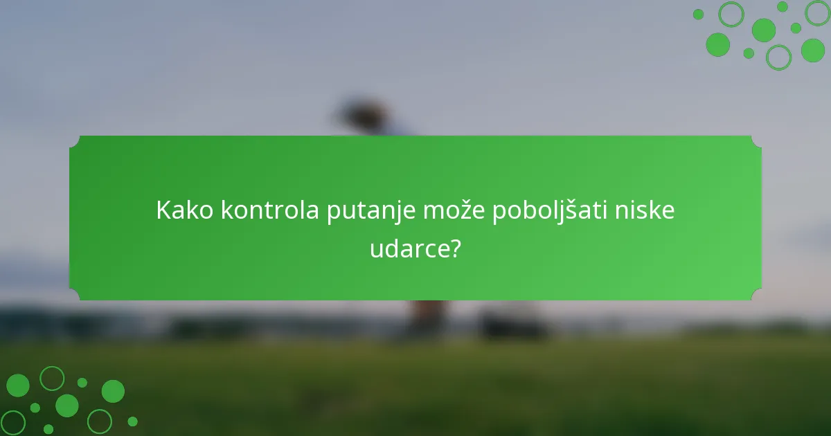 Kako kontrola putanje može poboljšati niske udarce?