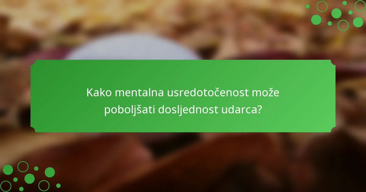Kako mentalna usredotočenost može poboljšati dosljednost udarca?