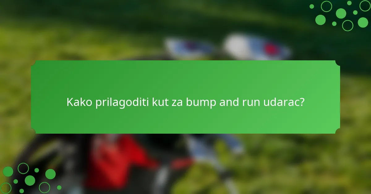 Kako prilagoditi kut za bump and run udarac?