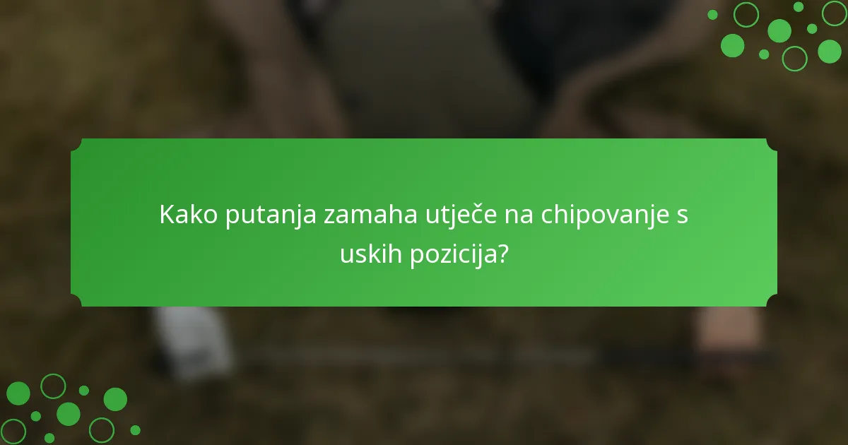 Kako putanja zamaha utječe na chipovanje s uskih pozicija?