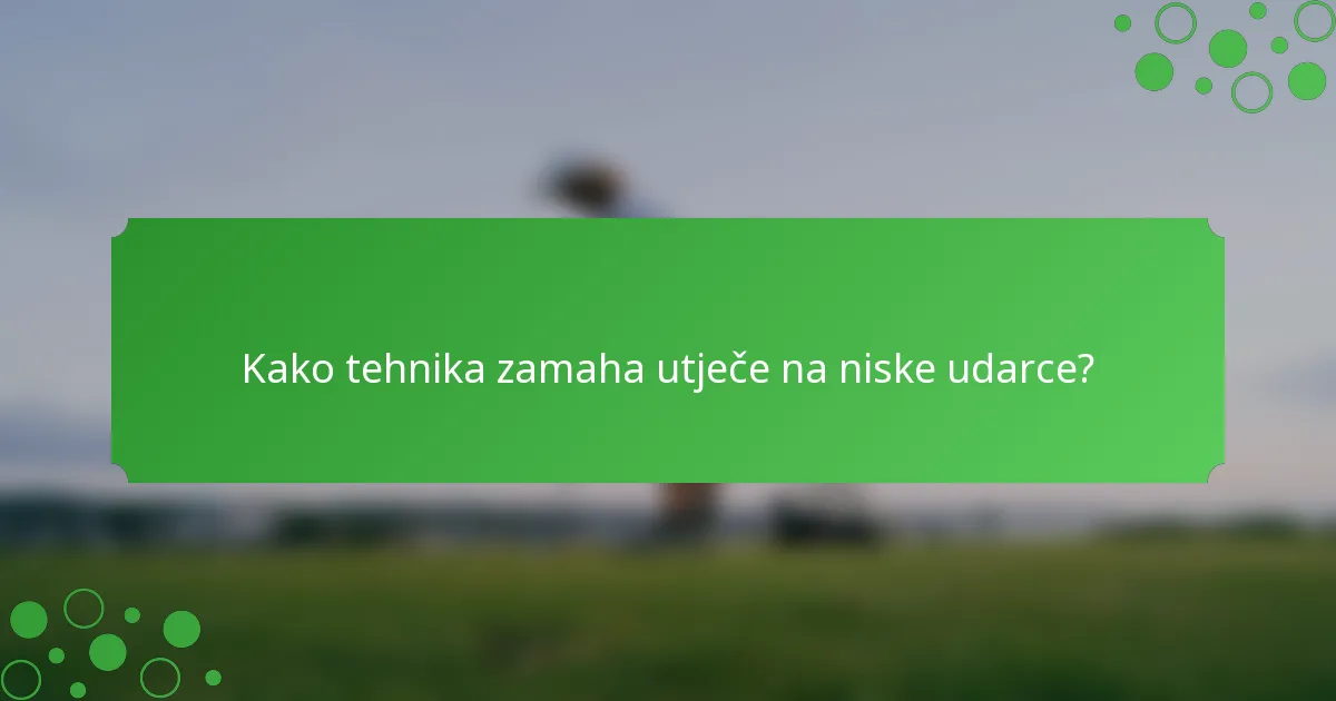 Kako tehnika zamaha utječe na niske udarce?