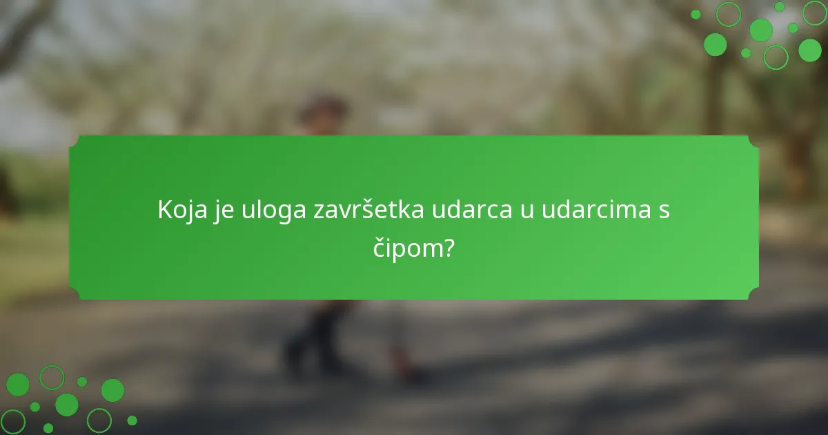 Koja je uloga završetka udarca u udarcima s čipom?