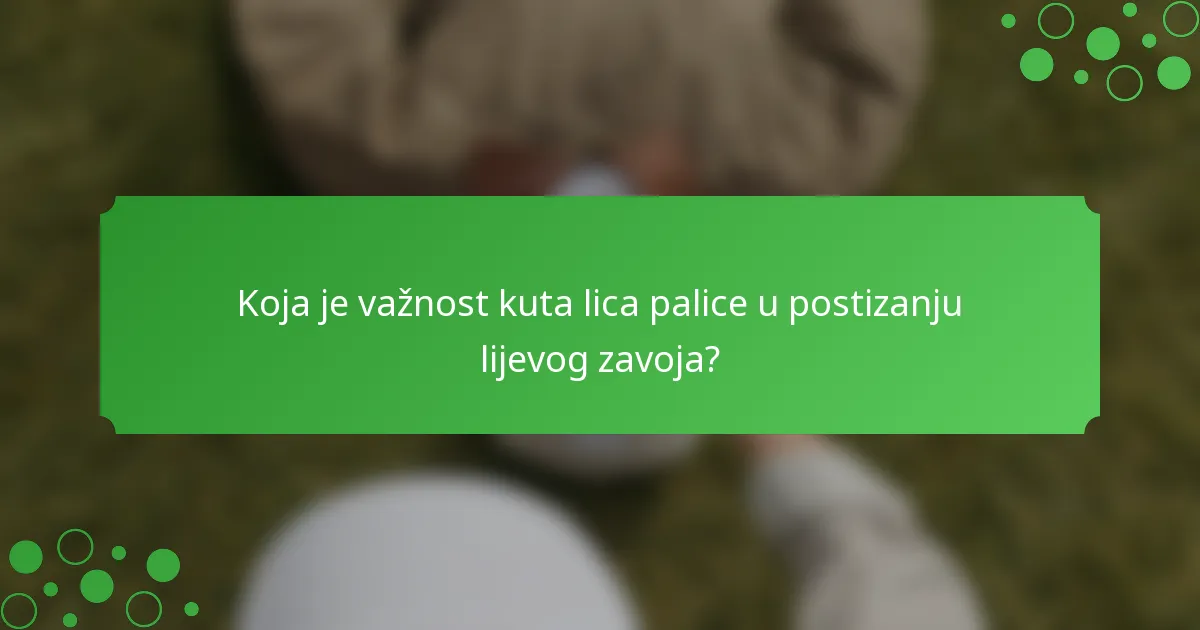 Koja je važnost kuta lica palice u postizanju lijevog zavoja?