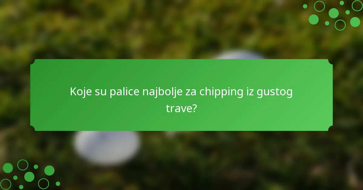 Koje su palice najbolje za chipping iz gustog trave?