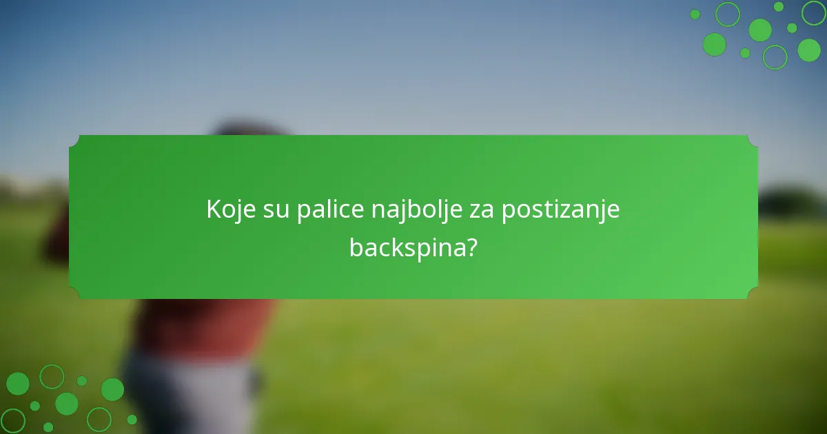 Koje su palice najbolje za postizanje backspina?