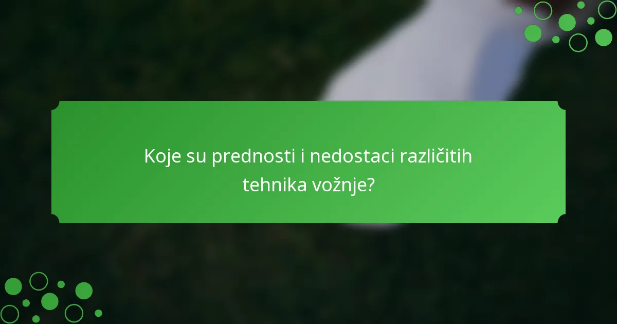 Koje su prednosti i nedostaci različitih tehnika vožnje?