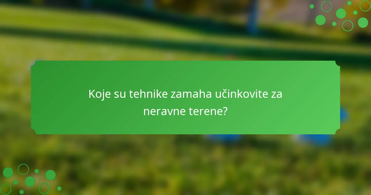 Koje su tehnike zamaha učinkovite za neravne terene?