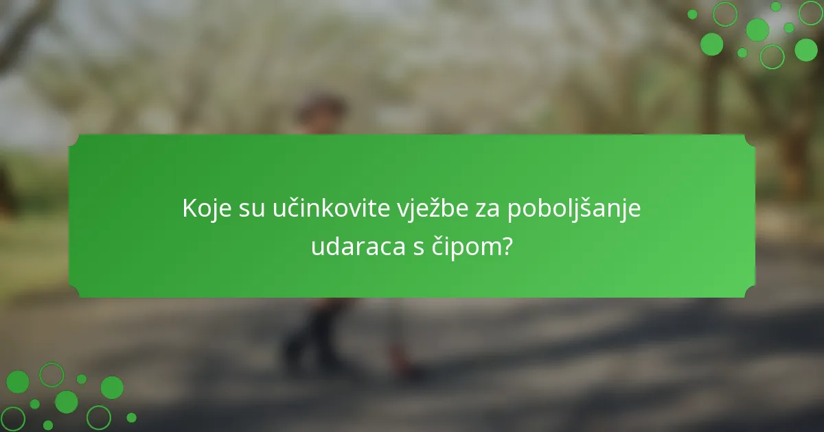 Koje su učinkovite vježbe za poboljšanje udaraca s čipom?