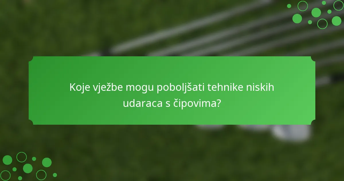 Koje vježbe mogu poboljšati tehnike niskih udaraca s čipovima?