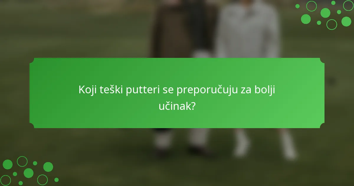 Koji teški putteri se preporučuju za bolji učinak?
